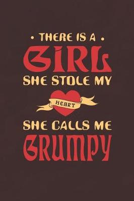 Book cover for There Is A Girl She Stole My Heart She Calls Me Grumpy