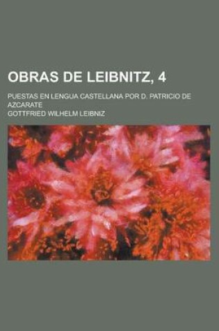 Cover of Obras de Leibnitz, 4; Puestas En Lengua Castellana Por D. Patricio de Azcarate