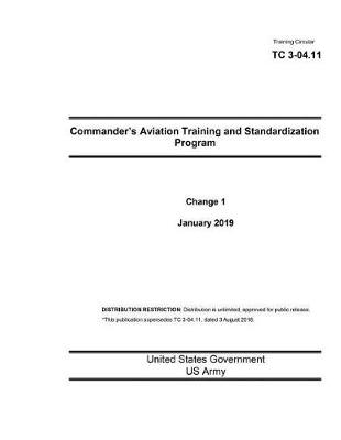 Book cover for Training Circular Tc 3-04.11 Commander's Aviation Training and Standardization Program Change 1 January 2019