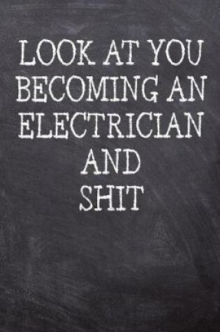 Cover of Look At You Becoming An Electrician And Shit