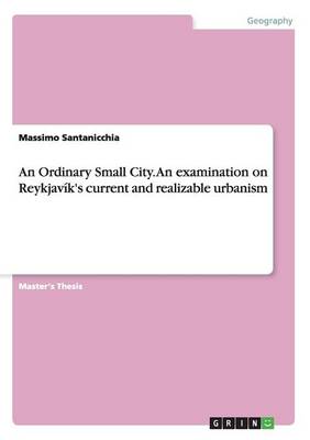 Book cover for An Ordinary Small City. An examination on Reykjavik's current and realizable urbanism