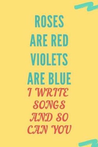 Cover of Roses are red violets are blue I write songs so can you