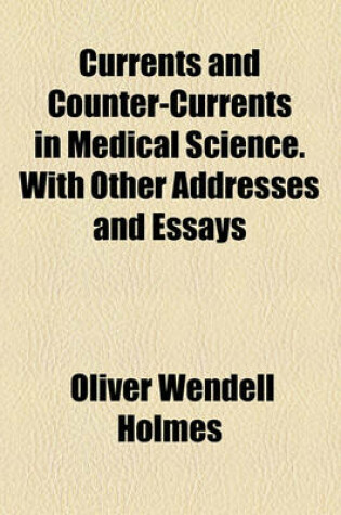 Cover of Currents and Counter-Currents in Medical Science. with Other Addresses and Essays