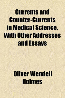 Book cover for Currents and Counter-Currents in Medical Science. with Other Addresses and Essays