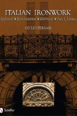 Cover of Italian Ironwork: Medieval : Renaissance : Baroque : Neo Classical