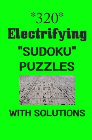 Cover of 320 Electrifying "Sudoku" puzzles with Solutions