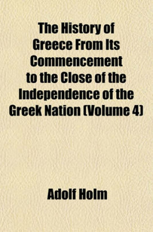 Cover of The History of Greece from Its Commencement to the Close of the Independence of the Greek Nation (Volume 4)