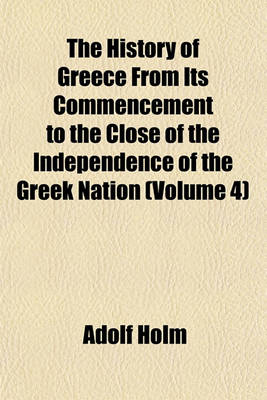 Book cover for The History of Greece from Its Commencement to the Close of the Independence of the Greek Nation (Volume 4)