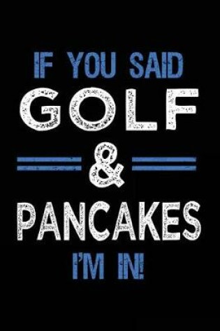 Cover of If You Said Golf & Pancakes I'm In