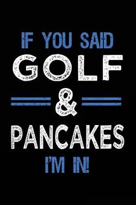 Book cover for If You Said Golf & Pancakes I'm In