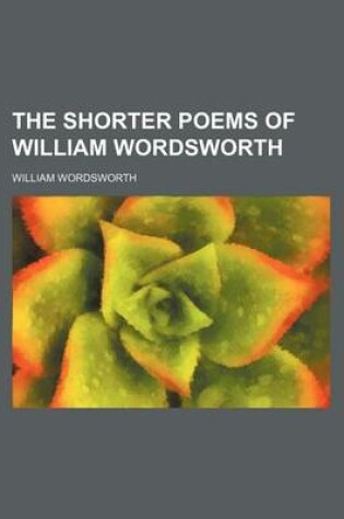 Cover of The Shorter Poems of William Wordsworth