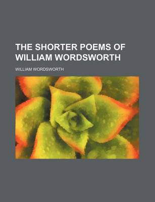 Book cover for The Shorter Poems of William Wordsworth