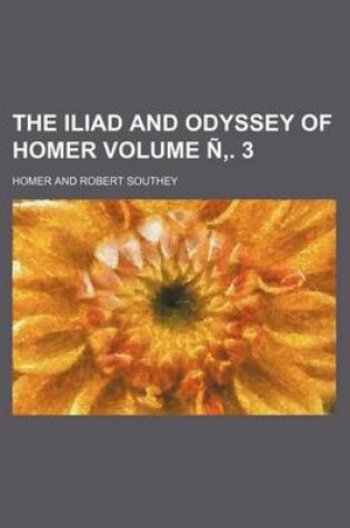 Cover of The Iliad and Odyssey of Homer Volume N . 3