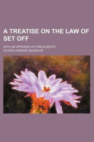 Cover of A Treatise on the Law of Set Off; With an Appendix of Precedents