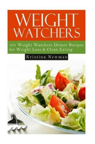 Cover of Weight Watchers - 101 Weight Watchers Dinner Recipes for Weight Loss