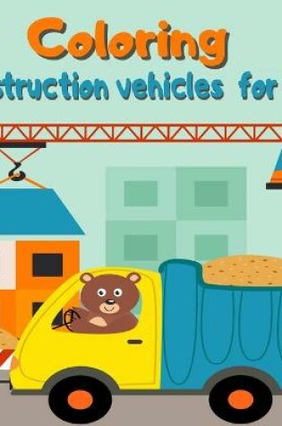 Cover of Coloring construction vehicles for kids