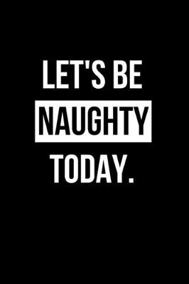 Book cover for Let's Be Naughty Today.