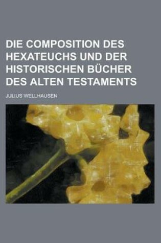 Cover of Die Composition Des Hexateuchs Und Der Historischen B Cher Des Alten Testaments