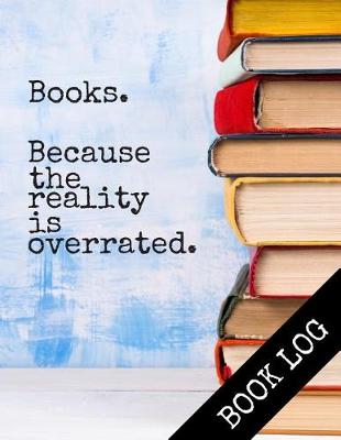 Book cover for Books. Because The Reality Is Overrated.
