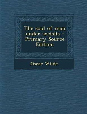 Book cover for The Soul of Man Under Socialis - Primary Source Edition