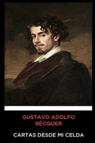 Cover of Gustavo Adolfo Becquer - Cartas desde mi Celda