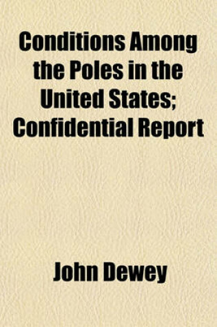 Cover of Conditions Among the Poles in the United States; Confidential Report