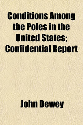 Book cover for Conditions Among the Poles in the United States; Confidential Report