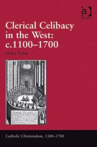 Cover of Clerical Celibacy in the West: c.1100-1700