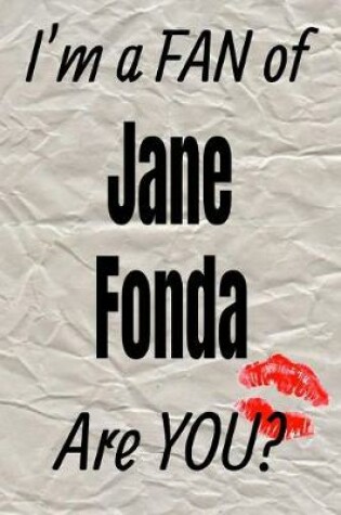 Cover of I'm a Fan of Jane Fonda Are You? Creative Writing Lined Journal