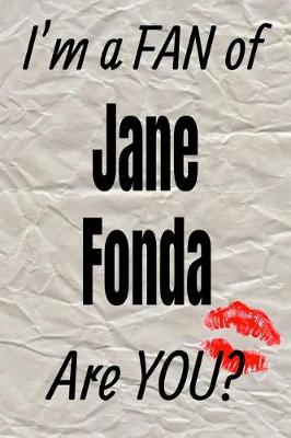 Book cover for I'm a Fan of Jane Fonda Are You? Creative Writing Lined Journal