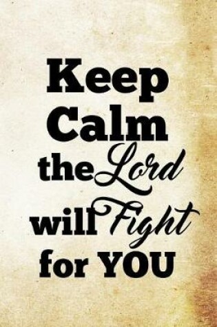 Cover of Keep Calm The Lord Will Fight For You