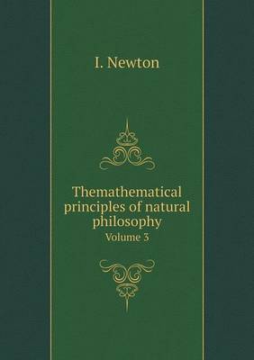 Book cover for Themathematical principles of natural philosophy Volume 3