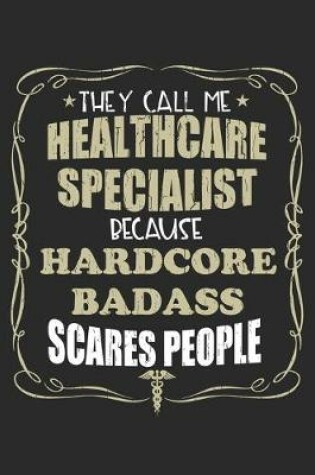 Cover of They Call Me Healthcare Specialist Because Hardcore Badass Scares People