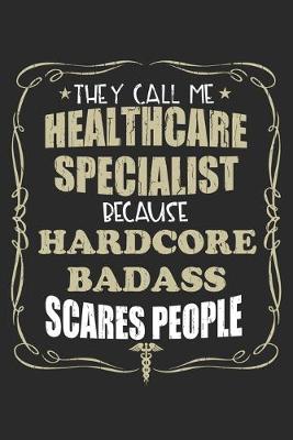 Book cover for They Call Me Healthcare Specialist Because Hardcore Badass Scares People