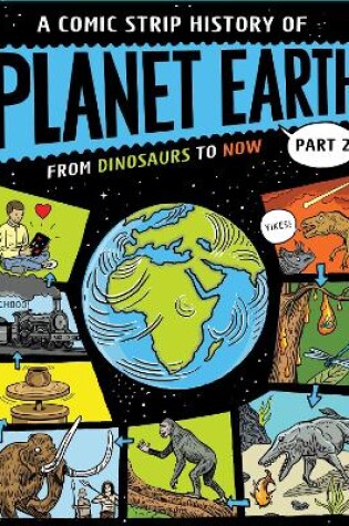 Cover of A Comic Strip History of Planet Earth: Part 2 From Dinosaurs to Now