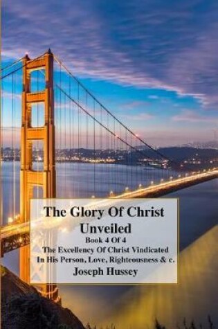 Cover of The Glory of Christs Unveiled