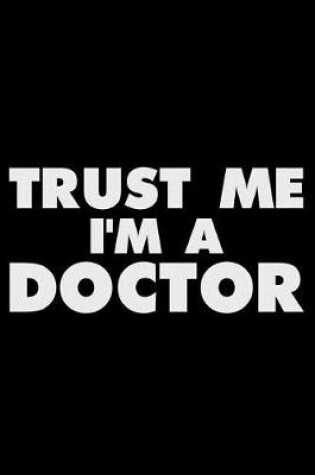 Cover of Trust Me I'm a Doctor