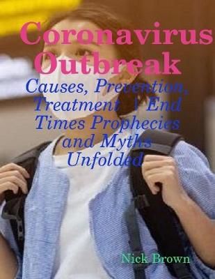 Book cover for Coronavirus Outbreak: Causes, Prevention, Treatment  | End Times Prophecies and Myths Unfolded