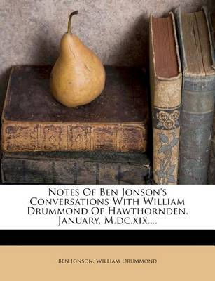 Book cover for Notes of Ben Jonson's Conversations with William Drummond of Hawthornden. January, M.DC.XIX....