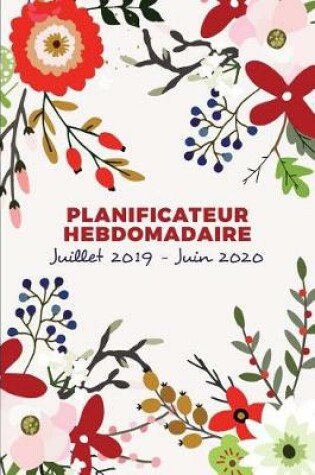 Cover of Planificateur Hebdomadaire Et Organisateur Juillet 2019 - Juin 2020