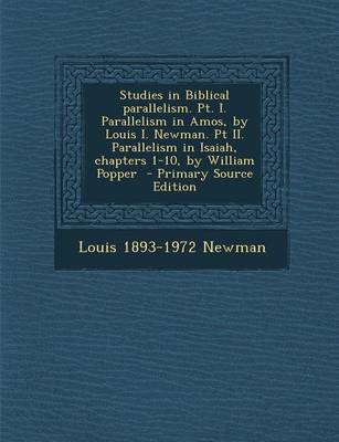 Book cover for Studies in Biblical Parallelism. PT. I. Parallelism in Amos, by Louis I. Newman. PT II. Parallelism in Isaiah, Chapters 1-10, by William Popper - Primary Source Edition