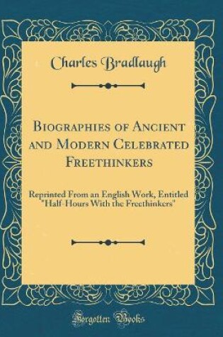 Cover of Biographies of Ancient and Modern Celebrated Freethinkers