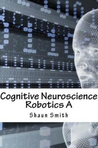 Cover of Cognitive Neuroscience Robotics a