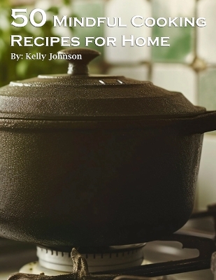 Book cover for 50 Mindful Cooking Recipes for Home