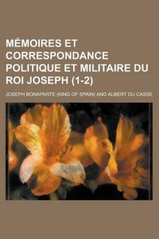 Cover of Memoires Et Correspondance Politique Et Militaire Du Roi Joseph (1-2)
