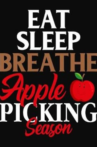 Cover of Eat Sleep Breath Apple Picking Season