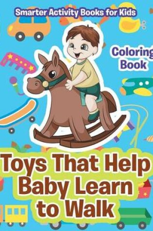 Cover of Toys That Help Baby Learn to Walk Coloring Book