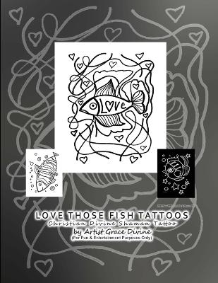 Book cover for LOVE THOSE FISH TATTOOS Christian Divine Shaman Tattoo