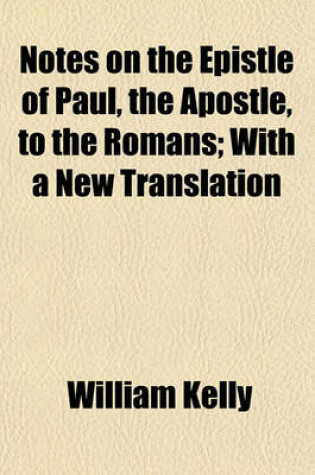 Cover of Notes on the Epistle of Paul, the Apostle, to the Romans; With a New Translation