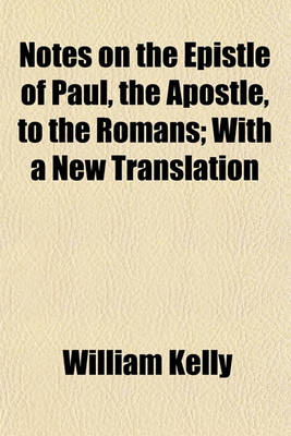 Book cover for Notes on the Epistle of Paul, the Apostle, to the Romans; With a New Translation